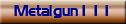 Metalgun111