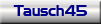 Tausch45