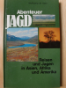 ABENTEUER JAGD - Reisen und Jagen in Asien, Afrika und Amerika