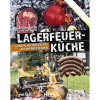 Lagerfeuerküche - Neu - 160 Seiten - Rezepte + Geschichte(n) rund ums Lagerfeuer