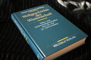 Weltgeschichte der Wissenschaft - Natur- und Geisteswissenschaften des 19. und 20. Jahrhunderts