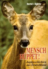 Mensch Hüppet!: Jagdgeschichten aus Deutschland- Jagdbuch