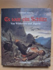 ES WAR EIN SCHÜTZ - Von Wilderern und Jägern