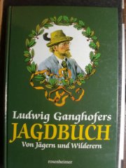 LUDWIG GANGHOFERS JAGDBUCH - Von Wald und Wild, von Jägern und Wilderern