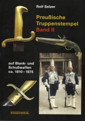 Preußische Truppenstempel auf Blank- und Schußwaffen von ca. 1810-1875. Band II.